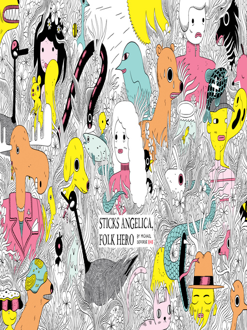 Title details for Sticks Angelica, Folk Hero by Michael Deforge - Available
